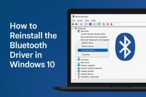 How To Reinstall the Bluetooth Driver in Windows 10